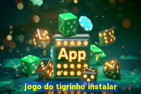 jogo do tigrinho instalar